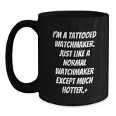 Watchmaker Gifts Funny Quote Black Coffee Mug for Birthday, 'I'm A Tattooed Watchmaker. Just Like A Normal Watchmaker Except Much Hotter.' Gifts from Friends - Main